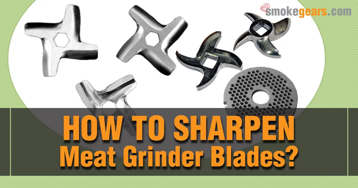 How to Sharpen Meat Grinder Blades and Plates Step by Step Guide