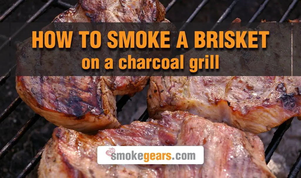 How to Smoke a Brisket on a Charcoal Grill The Perfect 