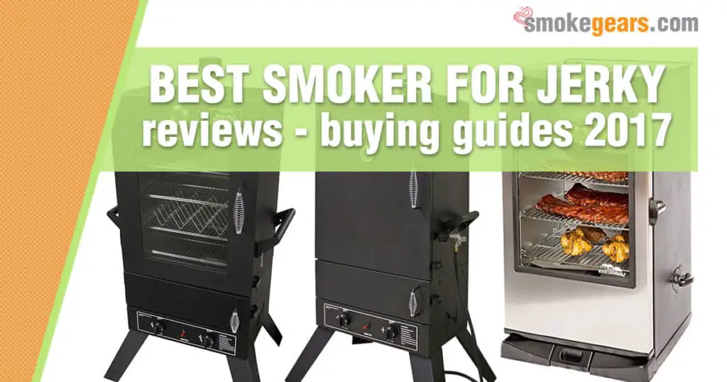 Best Smoker for Jerky Reviews 2018 Buying Guide