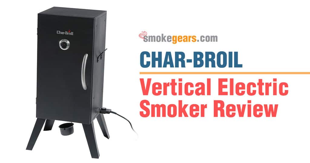CharBroil Vertical Electric Smoker Review Smoke Gears