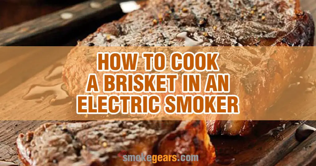 How to cook a brisket in an electric smoker how to tell 